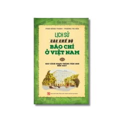 Lịch sử các chế độ báo chí ở Việt Nam: Sau Cách Mạng Tháng Tám 1945 đến nay - Phan Đăng Thanh ; Trương Thị Hòa Vanvosach