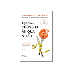 Tại Sao Chúng Ta Ăn Quá Nhiều - Andrew Jenkingon