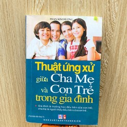THUẬT ỨNG XỬ GIỮA CHA MẸ VÀ CON TRẺ TRONG GIA ĐÌNH*TẶNG BẠN QUÀ 0Đ TÙY CHỌN