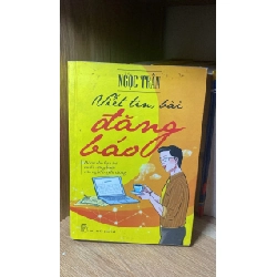 Viết tin,bài đăng báo -dành cho bạn trẻ muốn vững bước vào nghề truyền thông -Tác giả : Ngọc Trân -NXB Trẻ 2014 -Sách lưu kho giấy ngả màu theo thời gian