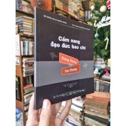 Cẩm Nang Đạo Đức Báo Chí : Đúng hướng, sai hướng - GS.TS. Tạ Ngọc Tấn & PGS.TS Đinh Thị Thúy Hằng