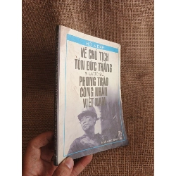 Về chủ tịch Tôn Đức Thắng và lịch sử phong trào công nhân Việt Nam 2003 mới 80% (Sách kiến thức tổng hợp) HCM060526