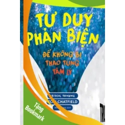 (TẶNG BOOKMARK) Tư duy phản biện - Để không bị thao túng tâm lý - Tom Chatfield - 2024 - kỹ năng quản lý, Kỹ năng sống