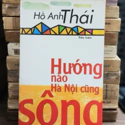 HÀ NỘI HƯỚNG NÀO CŨNG SÔNG (Tiểu luận của nhà văn Hồ Anh Thái) - 203 trang