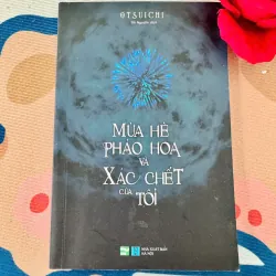 [Sách Chữ/ Truyện Kinh Dị] Mùa hè, pháo hoa và xác chết của tôi - Otsuichi (IPM) - Như Mới