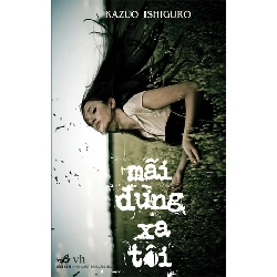 Mãi Đừng Xa Tôi - Nhã Nam Kazuo Ishiguro VĂN HỌC Blogmeo 27525