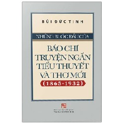 Những Bước Đầu Của Báo Chí Truyện Ngắn Tiểu Thuyết Và Thơ Mới (1865-1932) - Bùi Đức Tịnh 195560