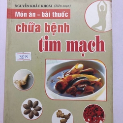 MÓN ĂN BÀI THUỐC CHỮA BỆNH TIM MẠCH - 223  TRANG, NXB: 2006