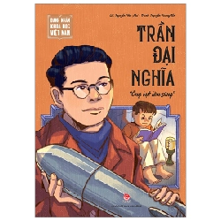 Danh Nhân Khoa Học Việt Nam - Trần Đại Nghĩa - Nguyễn Như Mai, Nguyễn Hoàng Tấn (Mới 100%) Kiến thức bách khoa, NXB Kim Đồng - SÁCH ĐẠI HỌC
