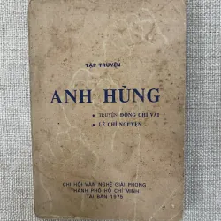 Tập truyện Anh hùng-Lê Chí Nguyện biên soạn 