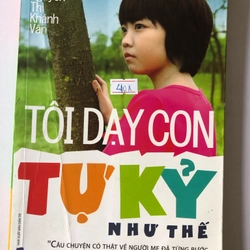 TÔI DẠY CON TỰ KỈ NHƯ THẾ NÀO  222 trang, nxb: 2016