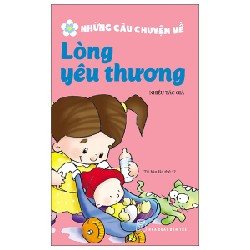 Những Câu Chuyện Về Lòng Yêu Thương - Nhiều Tác Giả 175693