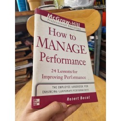 HOW TO MANAGE PERFORMANCE : 24 LESSONS FOR IMPROVING PERFORMANCE (Robert Bacal) 134559