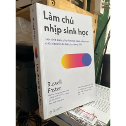 Làm chủ nhịp sinh học - Russell Foster