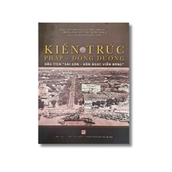 Kiến trúc Pháp - Đông Dương: Dấu tích "Sài Gòn - Hòn ngọc Viễn Đông" - Trần Hữu Phúc Tiến