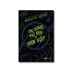 Sự sống, vũ trụ và vạn vật - Douglas Adams