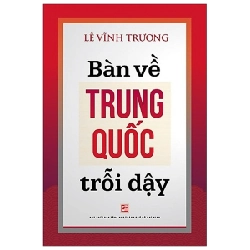 Bàn Về Trung Quốc Trỗi Dậy (Tái Bản 2019) - Lê Vĩnh Trương ASB.PO Oreka Blogmeo 230225