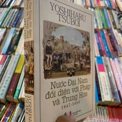 NƯỚC ĐẠI NĂM ĐỐI DIỆN VỚI PHÁP VÀ TRUNG HOA 1847 ĐẾN 1885 - YOSHIHARU TSUBOI 1029772
