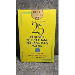 25 Bí Quyết Để Trở Thành Nữ Lãnh Đạo Tài Ba - Cách Phụ Phữ Trở Thành Tâm Điểm (Tái Bản 2020 -Tác giả Judith Humphrey