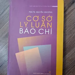 Cơ sở lý luận Báo chí - PGS.TS. Nguyễn Văn Dũng - Giáo trình/Báo chí