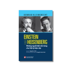 Einstein và Heisenberg - Những người đặt nền tảng cho Vật lý hiện đại - Konrad Kleinknecht