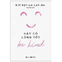 Be Kind - Hãy Có Lòng Tốt - Đạt Lai Lạt Ma, Noriyuki Ueda