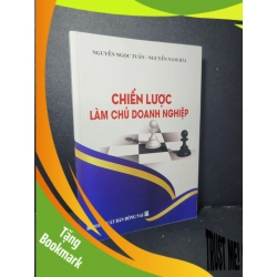 (TẶNG BOOKMARK) Chiến lược làm chủ doanh nghiệp mới 90% bẩn nhẹ 2018 Nguyễn Ngọc Tuấn - Nguyễn Nam Hải RBK2205 MARKETING KINH DOANH