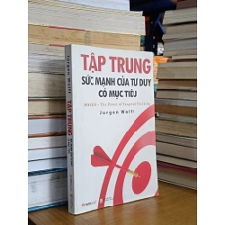 Tập trung: Sức mạnh của tư duy có mục tiêu - Jurgen Wolff (Phan Thu Lê dịch)