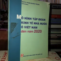 Mô hình tập đoàn kinh tế nhà nước ở Việt Nam đến năm 2020 - GS. TS. Phạm Quang Trung