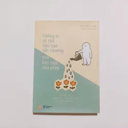 Không Ai Có Thể Làm Bạn Tổn Thương Trừ Khi Bạn Cho Phép
