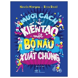 Mười cách kiến tạo một bộ não xuất chúng - Nicola Morgan - Risa Rodil - 2025 - Khoa học thường thức Rebooks.vn