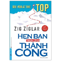 Hẹn Bạn Trên Đỉnh Thành Công - Zig Ziglar 293585