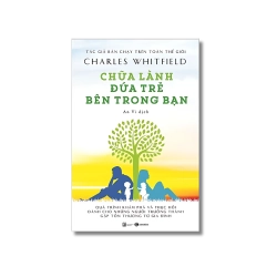Chữa lành đứa trẻ bên trong bạn: Quá trình khám phá và phục hồi dành cho những người trưởng thành gặp thương tổn từ gia đình - Charles L. Whitfield Vanvosach