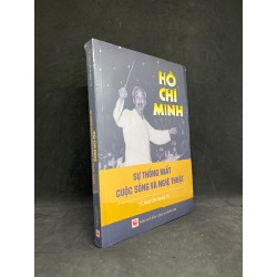 Hồ Chí Minh: Sự Thống Nhất Cuộc Sống Và Nghệ Thuật - TS.Nguyễn Thanh Tú new 100% HCM.ASB1606