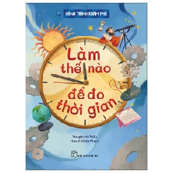 Hành Trình Khám Phá - Làm Thế Nào Để Đo Thời Gian - Hà Triều, Châu Phạm (Mới 100%) Kiến thức bách khoa, NXB Trẻ - SÁCH ĐẠI HỌC