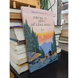 Chúng ta sống để lắng nghe... - Nguyễn Phong Việt