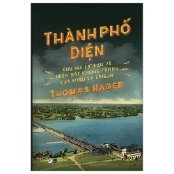 Thành Phố Điện - Giải Mã Lịch Sử Về Miền Đất Không Tưởng Của Ford Và Edison - Thomas Hager