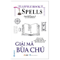 The Little Book Of Spells - Giải Mã Bùa Chú - Astrid Carvel