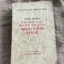 Tìm hiểu thiên tài quân sự của Nguyễn Huệ -NGUYỄN LƯƠNG BÍCH - PHẠM NGỌC PHỤNG