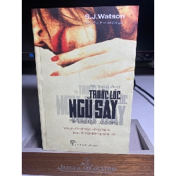 Trước lúc ngủ say (tiểu thuyết tâm lý)- S.J.Watson- NXB Trẻ 2012- Sách lưu kho, giấy xốp ố ngả màu theo thời gian