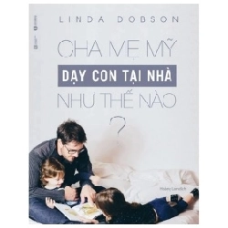 Cha Mẹ Mỹ Dạy Con Tại Nhà Như Thế Nào? - Linda Dobson (Mới 100%) Phương pháp giáo dục trẻ các nước, Thái Hà Books - SÁCH ĐẠI HỌC