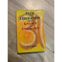 PATH TO LIBERATION FROM KNOW TO UNKNOW - P. V, Joshi