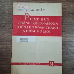 Phát huy thắng lợi 40 năm qua tiến lên hoàn thành nhiệm vụ mới - Lê Duẩn - Chính trị