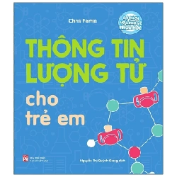 Vỡ Lòng Về Khoa Học: Thông Tin Lượng Tử Cho Trẻ Em - Chris Ferrie