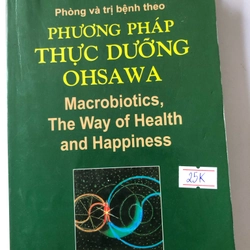 PHÒNG VÀ TRỊ BỆNH THEO PHƯƠNG PHÁP THỰC DƯỠNG OHSAWA - 231 TRANG, NXB: 2006