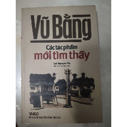 Vũ Bằng các tác phẩm mới tìm thấy - 2010 - 602 trang (Sách văn học) ANTQ060526
