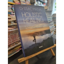 HOLISTIC HEALING : A DOCTOR GUIDE TO REDISCOVERING HEALTH AND HAPPINESS, NATURALLY - Dr. Issac Mathai 158893