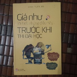 Sách Giá như tôi biết những điều này trước khi thi đại học 16491