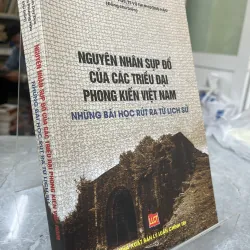 NGUYÊN NHÂN SỤP ĐỔ CỦA CÁC TRIỀU ĐẠI PHONG KIẾN VIỆT NAM - PHẠM DUY ĐỨC, VŨ THỊ PHƯƠNG HẬU