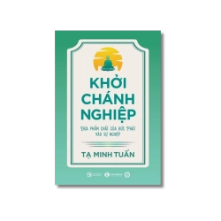 Khởi Chánh Nghiệp: Đưa phẩm chất của Đức Phật vào sự nghiệp - Tạ Minh Tuấn